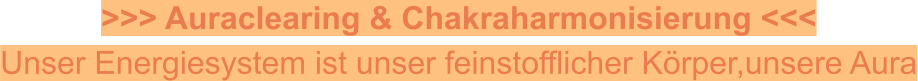 >>> Auraclearing & Chakraharmonisierung <<< Unser Energiesystem ist unser feinstofflicher Körper,unsere Aura